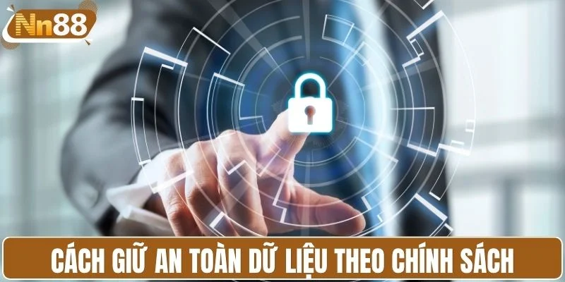 Cách giữ an toàn dữ liệu theo chính sách bảo mật