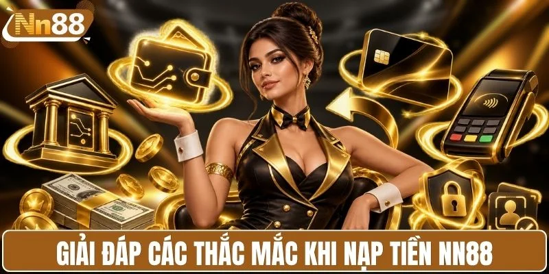 Giải đáp các thắc mắc khi nạp tiền NN88