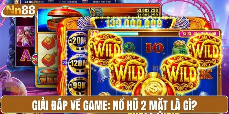 Giải đáp về game quay hũ: Nổ hũ 2 mặt là gì?