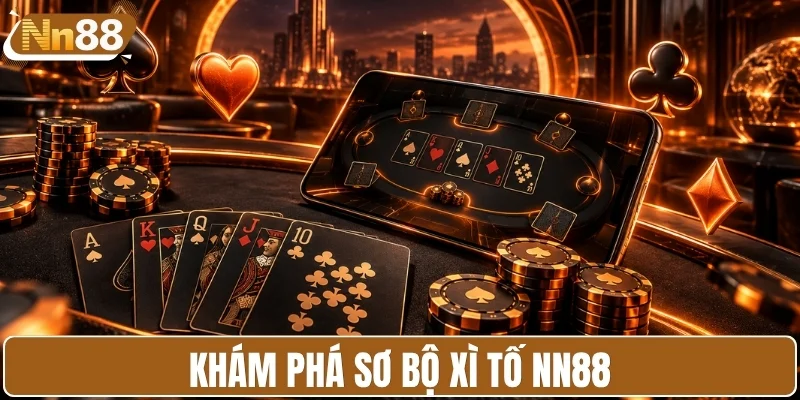 Khám phá nhanh xì tố NN88