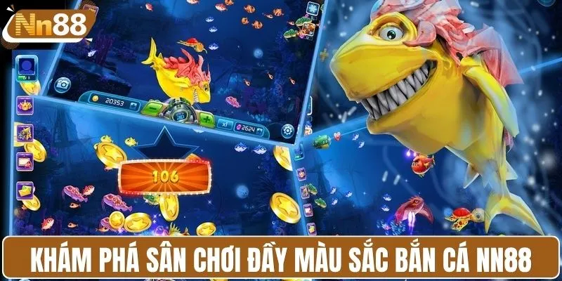 Khám phá sân chơi đầy màu sắc bắn cá NN88