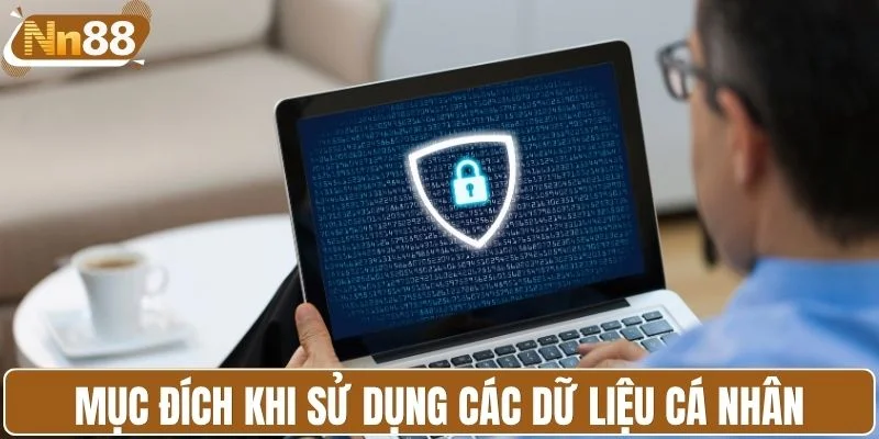 Mục đích khi sử dụng các dữ liệu cá nhân