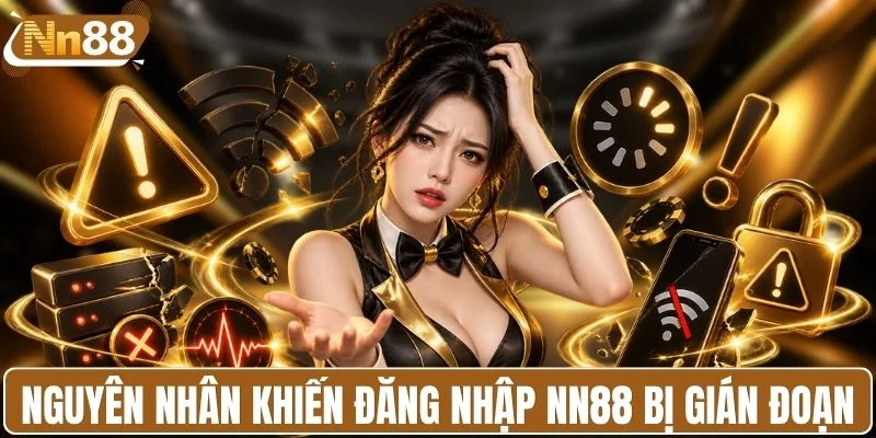 Nguyên nhân khiến đăng nhập NN88 bị gián đoạn