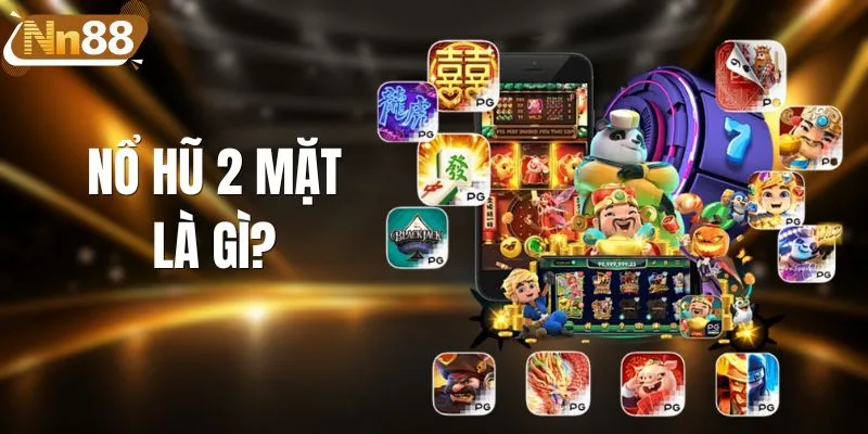 Nổ Hũ 2 Mặt Là Gì? Hướng Dẫn Quay Hũ Chi Tiết Từ A - Z