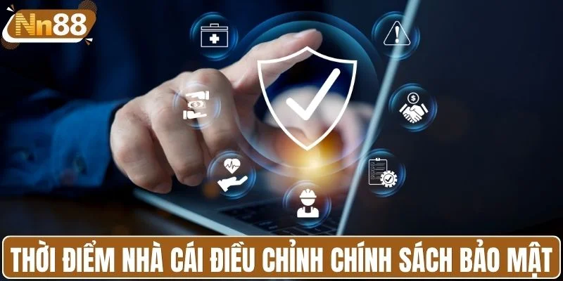 Thời điểm nhà cái điều chỉnh chính sách bảo mật