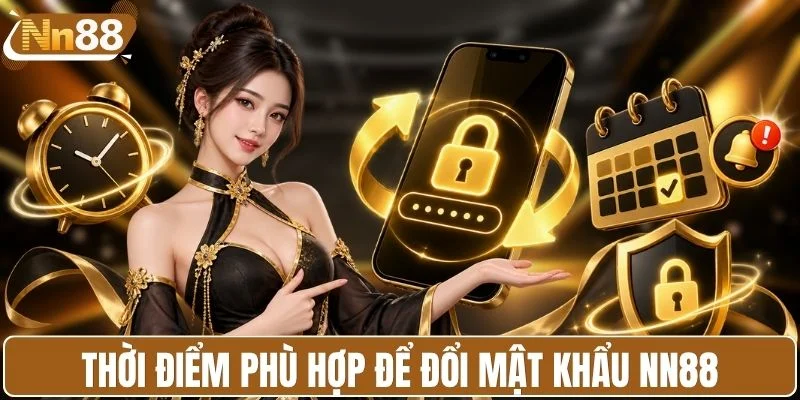 Thời điểm phù hợp để đổi mật khẩu NN88